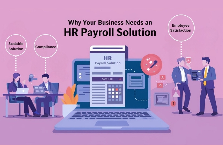 Why your business needs an HR Payroll solution Scalable solution,
compliance,
Employee satisfaction